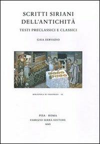 Scritti siriani dell'antichità. Testi preclassici e classici - Gaia Servadio - Libro Fabrizio Serra Editore 2010, Biblioteca di «Pasiphae» | Libraccio.it