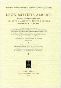 Leon Battista Alberti, actes du congrès international. Gli Este e l'Alberti: tempo e misura (Ferrara, 29 novembre-3 dicembre 2004). Ediz. multilingue  - Libro Fabrizio Serra Editore 2010, Schifanoia. Fascicoli monografici | Libraccio.it