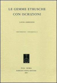Le gemme etrusche con iscrizioni - Laura Ambrosini - Libro Fabrizio Serra Editore 2011, Mediterranea. Supplementi | Libraccio.it