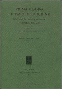 Prima e dopo le tavole eugubine. Falsi e copie fra tradizione antiquaria e rivisitazioni dell'antico  - Libro Fabrizio Serra Editore 2010, Acc. sperelliana di Gubbio. Biblioteca | Libraccio.it