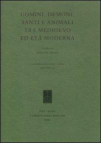 Uomini, demoni, santi e animali tra Medioevo e età moderna  - Libro Fabrizio Serra Editore 2010, Acc. sperelliana di Gubbio. Biblioteca | Libraccio.it