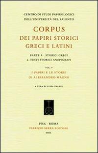 Corpus dei papiri storici greci e latini. Parte A. Storici greci. Vol. 2: Testi storici anepigrafi. I papiri e le storie di Alessandro Magno.  - Libro Fabrizio Serra Editore 2010, Corpus dei papiri storici greci e latini | Libraccio.it