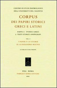 Corpus dei papiri storici greci e latini. Parte A. Storici greci. Vol. 2: Testi storici anepigrafi. I papiri e le storie di Alessandro Magno.  - Libro Fabrizio Serra Editore 2010, Corpus dei papiri storici greci e latini | Libraccio.it