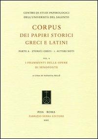 Corpus dei papiri storici greci e latini. Parte A. Storici greci. Vol. 1: Autori noti. I frammenti delle opere di Senofonte.  - Libro Fabrizio Serra Editore 2010, Corpus dei papiri storici greci e latini | Libraccio.it