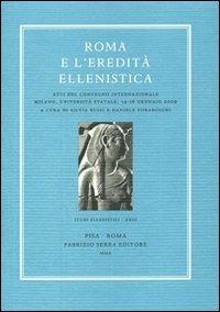 Roma e l'eredità ellenistica. Atti del convegno internazionale (Milano, università Statale, 14-16 gennaio 2009). Ediz. multilingue  - Libro Fabrizio Serra Editore 2010, Studi ellenistici | Libraccio.it