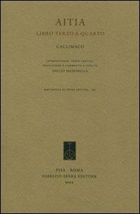 Aitia. Libri 3º e 4º - Callimaco - Libro Fabrizio Serra Editore 2010, Biblioteca di studi antichi | Libraccio.it