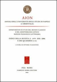 Aion. Annali dell'Università degli studi di Napoli «L'Orientale». Indici della rivista (I-XXX) e dei Quaderni (1-13) - Ettore D'Agostino - Libro Fabrizio Serra Editore 2010 | Libraccio.it