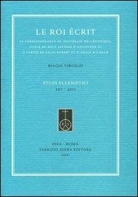 La roi écrit. Le correspondance du souverain hellénistique, suivie de deux lettres de'Antiochos III à partir de Louis Robert et d'Adolf Wilhelm - Biagio Virgilio - Libro Fabrizio Serra Editore 2011, Studi ellenistici | Libraccio.it