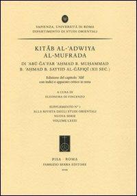 Kitab al-'adwiya Al-Mufrada. Di 'Abu Ga'Far 'Ahmad b. Muhammad b. 'Ahmad b. Sayyid Al-Gafiqi (XII sec.). Ediz. multilingue - Abd al-Rahman Ibn M. Ibn Wafid - Libro Fabrizio Serra Editore 2010, Suppl. alla «Riv. degli studi orientali» | Libraccio.it