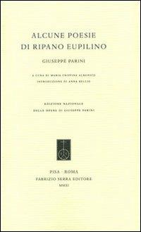 Alcune poesie di Ripano Eupilino - Giuseppe Parini - Libro Fabrizio Serra Editore 2011, Edizione nazionale delle opere di Giuseppe Parini | Libraccio.it