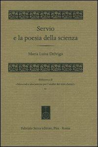 Servio e la poesia della scienza - M. Luisa Delvigo - Libro Fabrizio Serra Editore 2011, Mater. e discuss. per l'anal. testi class | Libraccio.it