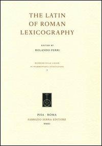 The latin of roman lexicography. Ediz. multilingue  - Libro Fabrizio Serra Editore 2011, Ricerche sulle lingue di frammentaria attestazione | Libraccio.it
