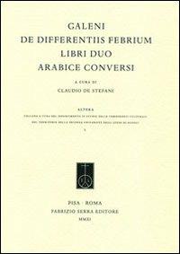De differentiis febrium libri duo arabice conversi - Claudio Galeno - Libro Fabrizio Serra Editore 2011 | Libraccio.it