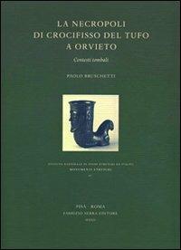 La necropoli di Crocifisso del Tufo a Orvieto. Contesti tombali - Paolo Bruschetti - Libro Fabrizio Serra Editore 2012, Monumenti etruschi | Libraccio.it