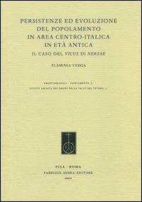 Persistenze ed evoluzione del popolamento in area centro-italica in età antica. Il caso del vicus di Nersae - Flaminia Verga - Libro Fabrizio Serra Editore 2011, Mediterranea. Supplementi | Libraccio.it