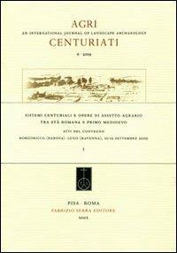 Sistemi centuriali e opere di assetto agrario tra età romana e primo Medioevo... Atti del Convegno (Padova-Ravenna, 10-12 settembre 2009). Ediz. italiana e inglese  - Libro Fabrizio Serra Editore 2011 | Libraccio.it