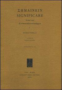 Semainein. Significare. Scritti vari di ermeneutica archeologica - Mario Torelli - Libro Fabrizio Serra Editore 2012, Studia erudita | Libraccio.it