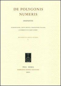 De poligonys numeris. Testo greco a fronte - Diofanto di Alessandria - Libro Fabrizio Serra Editore 2011, Mathematica Graeca Antiqua | Libraccio.it