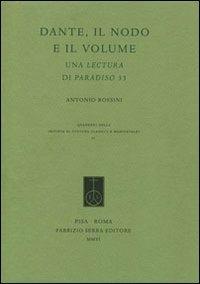 Dante, il nodo e il volume. Una lettura di Paradiso 33 - Antonio Rossini - Libro Fabrizio Serra Editore 2011, Riv. cultura class. medioev. Quad. N.S. | Libraccio.it