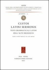 Custos latini sermonis. Testi grammaticali latini dell'alto medioevo  - Libro Fabrizio Serra Editore 2011, AION. Quaderni | Libraccio.it