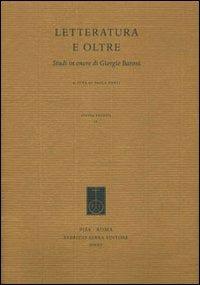 Letteratura e oltre. Studi in onore di Giorgio Baroni  - Libro Fabrizio Serra Editore 2012, Studia erudita | Libraccio.it