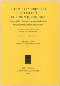 Il tempo fa crescere tutto ciò che non distrugge. L'opera di Pier Antonio Quarantotti Gambini nei suoi aspetti letterari ed editoriali  - Libro Fabrizio Serra Editore 2011, Rivista di letteratura italiana | Libraccio.it