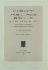 Le terrecotte architettoniche di Selinunte. Tetti del VI e V secolo a.C. Museo civico di Castelvetrano e parco archeologico di Selinunte