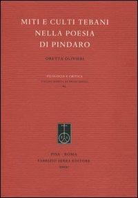 Miti e culti tebani nella poesia di Pindaro - Oretta Olivieri - Libro Fabrizio Serra Editore 2011, Filologia e critica | Libraccio.it