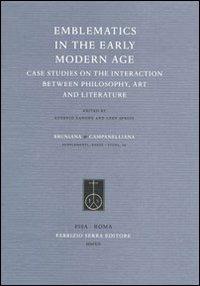 Emblematics in the early modern age. Case studies on the interaction between philosophy, art and literature  - Libro Fabrizio Serra Editore 2012, Supplementi di Bruniana & Campanelliana | Libraccio.it