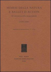 Mimesi della natura e ballet d'action. Per un'estetica della danza teatrale - Laura Aimo - Libro Fabrizio Serra Editore 2012, Biblioteca di drammaturgia | Libraccio.it