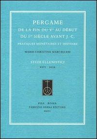 Pergame de la fin du Ve au début du Ier siècle avant J.-C. Pratiques monétaires et histoire - Marie-Christine Marcellesi - Libro Fabrizio Serra Editore 2012, Studi ellenistici | Libraccio.it
