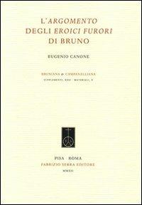L' argomento degli eroici furori di Bruno - Eugenio Canone - Libro Fabrizio Serra Editore 2012, Supplementi di Bruniana & Campanelliana | Libraccio.it