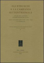 Gli etruschi e la Campania settentrionale. Atti del 26° Convegno di studi etruschi e italici (Capua, Teano, 11-15 novembre 2007)