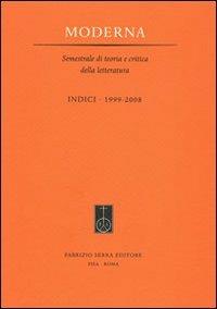 Moderna. Semestrale di teoria e critica della letteratura. Indici 1999-2008  - Libro Fabrizio Serra Editore 2012, Moderna | Libraccio.it