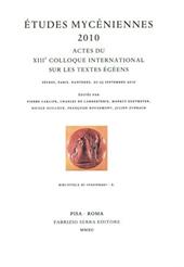 Études mycéniennes 2010. Actes du 13° Colloque international sur les textes égéens (Sèvres, Paris, Nanterre, 20-23 septembre 2010)