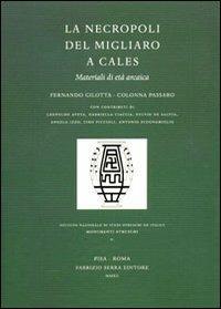 La necropoli del Migliaro a Cales. Materiali di età arcaica  - Libro Fabrizio Serra Editore 2012, Monumenti etruschi | Libraccio.it