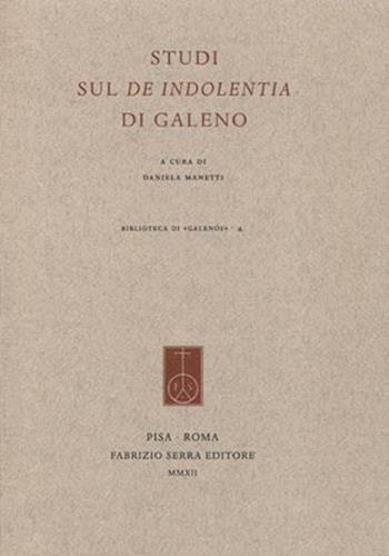 Studi sul «De indolentia» di Galeno  - Libro Fabrizio Serra Editore 2012, Biblioteca di «Galenos» | Libraccio.it