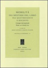 Mobilità dei mestieri del libro tra Quattrocento e Seicento. Convegno internazionale (Roma, 14-16 marzo 2012). Ediz. italiana, francese e spagnola