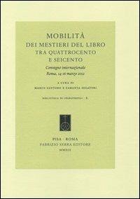 Mobilità dei mestieri del libro tra Quattrocento e Seicento. Convegno internazionale (Roma, 14-16 marzo 2012). Ediz. italiana, francese e spagnola  - Libro Fabrizio Serra Editore 2013, Biblioteca di Paratesto | Libraccio.it