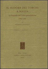 Il sudore dei torchi a Malta. La tipografia dell'ordine gerosolimitano (1642-1798). Ediz. italiana ed inglese - Federica Formiga - Libro Fabrizio Serra Editore 2012, Quaderni di «Bibliologia» | Libraccio.it