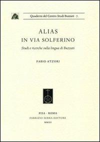 Alias in via Solferino. Studi e ricerche sulla lingua di Buzzati - Fabio Atzori - Libro Fabrizio Serra Editore 2012, Quaderni del centro studi Buzzati | Libraccio.it
