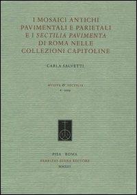 I mosaici antichi pavimentali e parietali e i sectilia pavimenta di Roma nelle collezioni Capitoline. Ediz. illustrata - Carla Salvetti - Libro Fabrizio Serra Editore 2013, Musiva & Sectilia | Libraccio.it