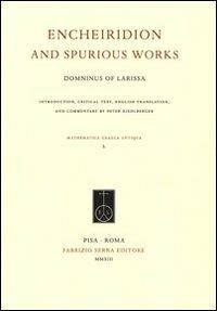 Encheiridion and spurious works - Domninus of Larissa - Libro Fabrizio Serra Editore 2013, Mathematica Graeca Antiqua | Libraccio.it