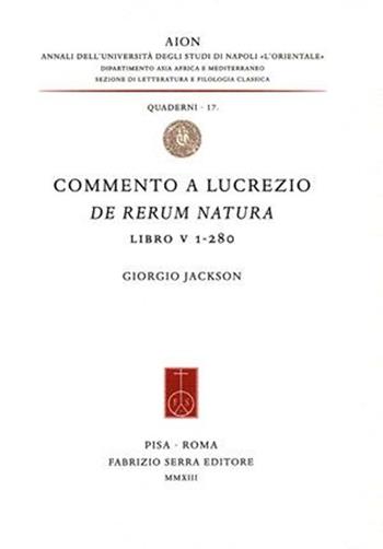 Commento a Lucrezio, De rerum natura, libro V 1-280 - Giorgio Jackson - Libro Fabrizio Serra Editore 2013, AION. Quaderni | Libraccio.it