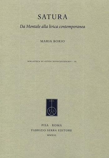Satura. Da Montale alla lirica contemporanea - Maria Borio - Libro Fabrizio Serra Editore 2013, Biblioteca di «Studi novecenteschi» | Libraccio.it