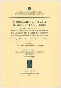 Approaching rituals in ancient cultures. Questioni di rito: rituali come fonte di conoscenza delle religioni... (Roma, 28-30 novembre 2011). Ediz. bilingue  - Libro Fabrizio Serra Editore 2013, Suppl. alla «Riv. degli studi orientali» | Libraccio.it