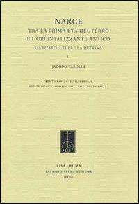 Narce tra la prima età del Ferro e l'Orientalizzante antico. L'abitato, i Tufi e la Petrina - Jacopo Tabolli - Libro Fabrizio Serra Editore 2013, Mediterranea. Supplementi | Libraccio.it