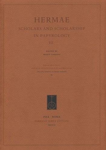 Hermae. Scholars and scholarship in papyrology. Ediz. multilingue. Vol. 3  - Libro Fabrizio Serra Editore 2013, Biblioteca degli studi di egittologia e papirologia | Libraccio.it