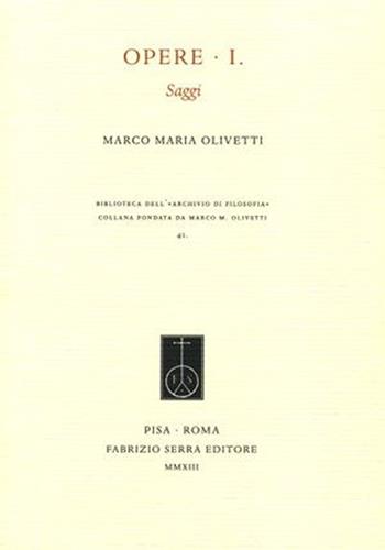 Opere. Vol. 1: Saggi. - Marco M. Olivetti - Libro Fabrizio Serra Editore 2013, Biblioteca dell'Archivio di filosofia | Libraccio.it