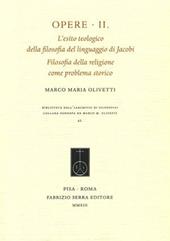 Opere. Vol. 2: L'esito teologico della filosofia del linguaggio di Jacobi. Filosofia della religione come problema storico.